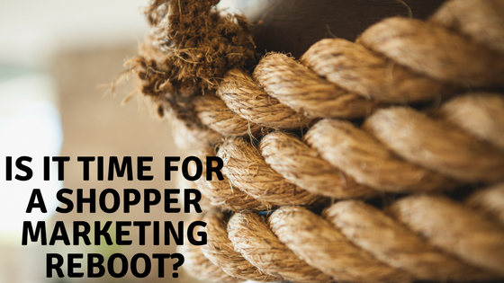 Is It Time For A Shopper Marketing Reboot?