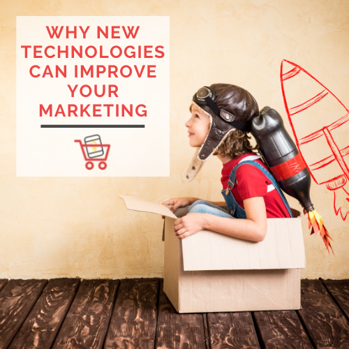 Why New Technologies Can Improve Your Marketing